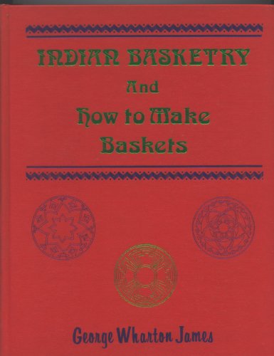 Indian Basketry & How to Make Indian and Other Baskets (Rio Grande Classic) (9780873800716) by James, George Wharton