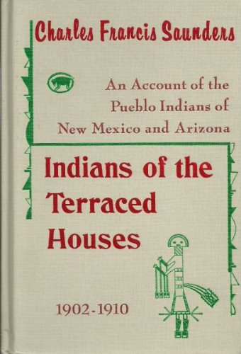 Stock image for The Indians of the Terraced Houses (An Account of the Pueblo Indians of New Mexico and Arizona - 1902-1910) for sale by De Pee Books