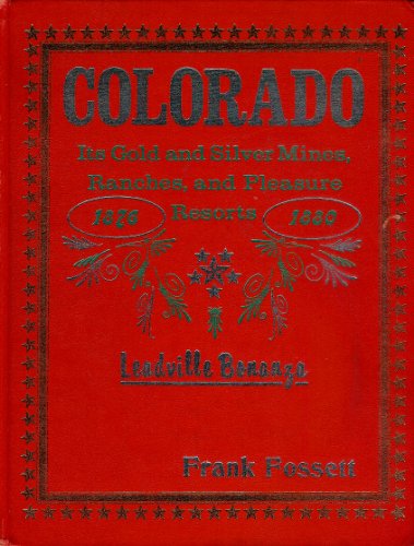 Colorado Its Gold and Silver Mines, Farms and Stock Ranges, and Health and Pleasure Resorts. Tour...