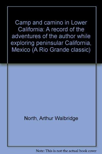 Camp and camino in Lower California: A record of the adventures of the author while exploring pen...