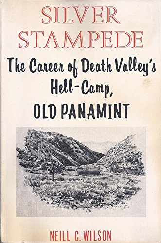 Silver stampede: The career of Death Valley's hell-camp, old Panamint - Wilson, Neill Compton