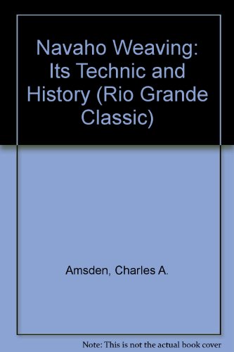 9780873801720: Navaho Weaving Its Technique and Its History (Rio Grande Classic)