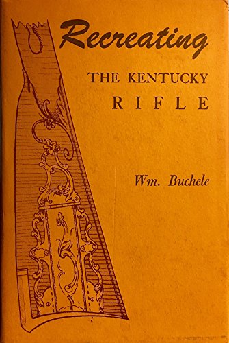 9780873870351: Recreating the Kentucky Rifle. Revised and Edited By George Shumway. Second Edition
