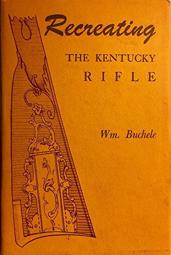 Stock image for Recreating the Kentuck Rifle. Second Edition Revised and Edited By George Shumway. Limited Edition. for sale by White Mountains, Rare Books and Maps