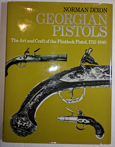 Stock image for Georgian pistols: The art and craft of the flintlock pistol, 1715-1840 for sale by Half Price Books Inc.