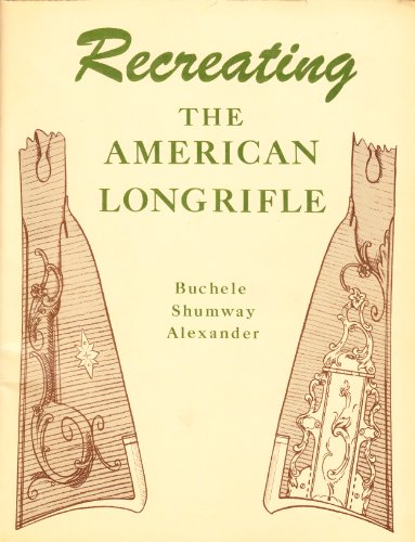 Beispielbild fr Recreating the American Longrifle (The Muzzle-Loading Gun Maker Series) zum Verkauf von Recycle Bookstore