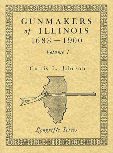 Stock image for GUNMAKERS OF ILLINOIS 1683-1900, VOLUME I (A-F) for sale by BSG BOOKS