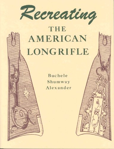 Beispielbild fr Recreating the American Longrifle zum Verkauf von Classic Books Of Virginia