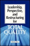 Imagen de archivo de Leadership, Perspective, and Restructuring for Total Quality: An Essential Instrument to Improve Market Share and Productivity by Eminent Leaders of a la venta por HPB-Red