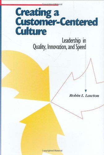 Stock image for Creating a Customer-Centered Culture : Leadership in Quality, Innovation and Speed for sale by Better World Books
