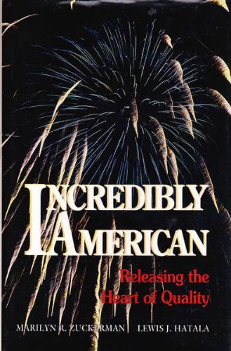 Imagen de archivo de Incredibly American : Releasing the Heart of Quality a la venta por The Warm Springs Book Company