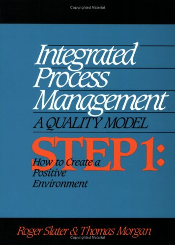 Integrated Process Management: How to Create a Positive Environment, Step 1 (9780873892148) by Slater, R. H.; Morgan, T. R.