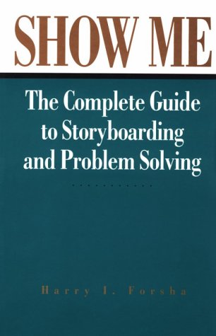 Stock image for Show Me: The Complete Guide to Storyboarding and Problem Solving for sale by Jenson Books Inc