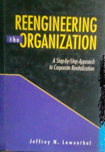 Imagen de archivo de Reengineering the Organization: A Step-By-Step Approach to Corporate Revitalization a la venta por ThriftBooks-Dallas