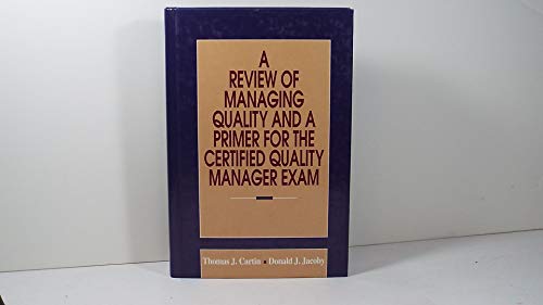 A Review of Managing Quality and a Primer for the Certified Quality Manager Exam (9780873893589) by Cartin, T. J.; Jacoby, Donald J.