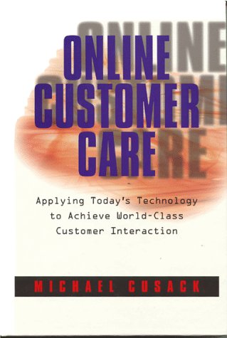 Beispielbild fr Online Customer Care : Applying Today's Technology to Achieve World-Class Customer Interaction zum Verkauf von Better World Books: West