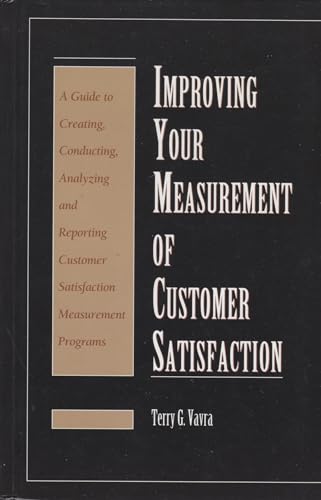 Imagen de archivo de Improving Your Measurement of Customer Satisfaction: A Guide to Creating, Conducting, Analyzing, and Reporting Customer Satisfaction Measurement Programs a la venta por Your Online Bookstore