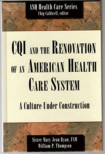 Imagen de archivo de Cqi and the Renovation of an American Health Care System: A Culture Under Construction (Asq Health Care Series) a la venta por HPB-Red