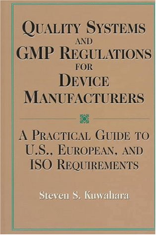 Beispielbild fr Quality Systems and GMP Regulations for Device Manufacturers : A Practical Guide to U. S., European and ISO Requirements zum Verkauf von Better World Books