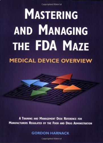 Beispielbild fr Mastering and Managing the FDA Maze: Medical Device Overview: A Training and Management Desk Reference for Manufacturers Regulated by the Food and Drug Administration zum Verkauf von Goodwill of Colorado