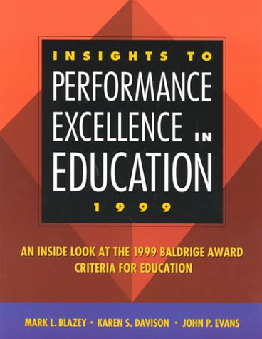 Insights to Performance Excellence in Education 1999: An Inside Look at the 1999 Baldrige Award Criteria for Education (9780873894586) by Mark Blazey