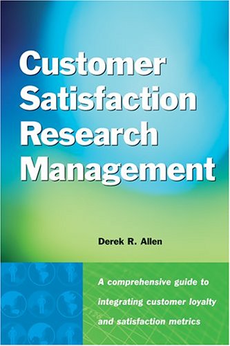 Imagen de archivo de Customer Satisfaction Research Management : A Comprehensive Guide to Integrating Customer Loyalty and Satisfaction Metrics in the Management of Complex Organizations a la venta por Better World Books: West