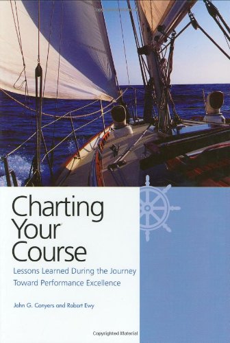 Beispielbild fr Charting Your Course: Lessons Learned During the Journey Toward Performance Excellence zum Verkauf von Front Cover Books