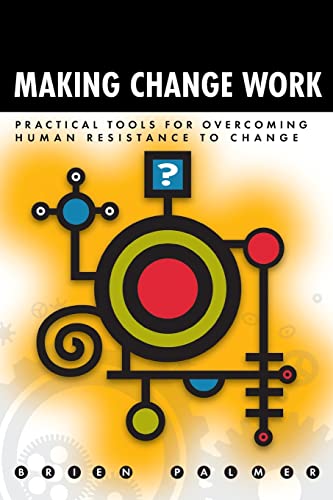 Beispielbild fr Making Change Work: Practical Tools for Overcoming Human Resistance to Change zum Verkauf von WorldofBooks