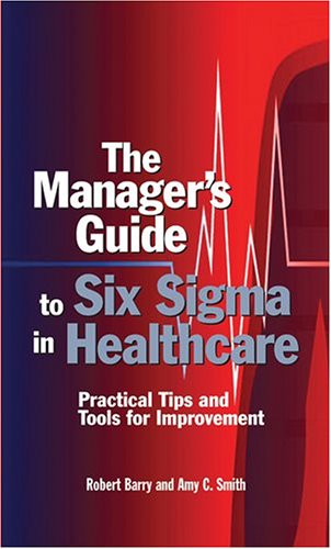 Stock image for The Manager's Guide To Six Sigma In Healthcare: Practical Tips And Tools For Improvement for sale by Cheryl's Books
