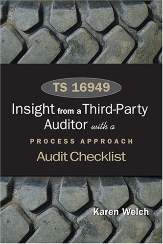 TS 16949: Insights from a Third Party Auditor with a Process Approach Audit Checklist (9780873896542) by Karen Welch
