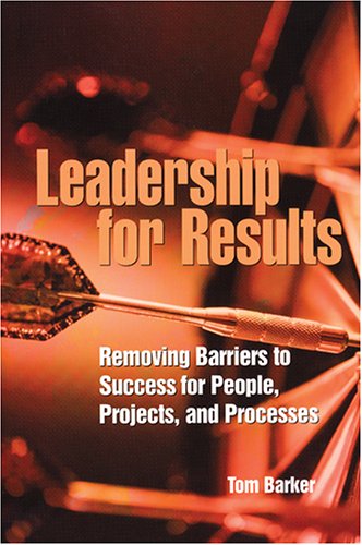 9780873896696: Leadership for Results: Removing Barriers to Success for People, Projects, And Processes