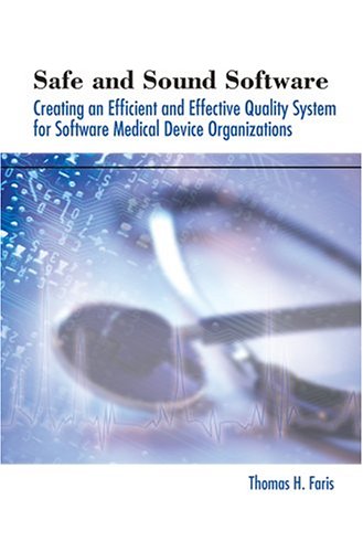 Imagen de archivo de Safe And Sound Software: Creating an Efficient And Effective Quality System for Software Medical Device Organizations Faris, Thomas H. a la venta por Aragon Books Canada