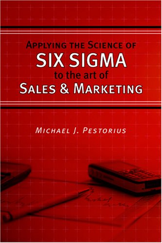 Imagen de archivo de Applying the Science of Six Sigma to the Art of Sales and Marketing a la venta por Half Price Books Inc.