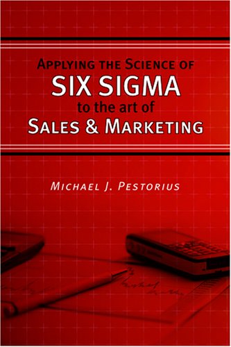 Stock image for Applying the Science of Six Sigma to the Art of Sales and Marketing for sale by Better World Books