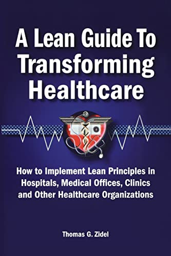 Beispielbild fr A Lean Guide to Transforming Healthcare: How to Implement Lean Principles in Hospitals, Medical Offices, Clinics, and Other Healthcare Organizations zum Verkauf von THE SAINT BOOKSTORE