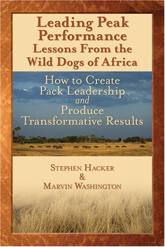 Imagen de archivo de Leading Peak Performance: Lessons from the Wild Dogs of Africa: How to Create Pack Leadership & Produce Transformative Results a la venta por Jenson Books Inc