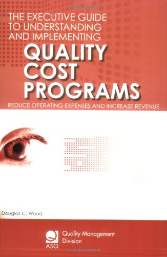 Beispielbild fr The Executive Guide to Understanding and Implementing Quality Cost Programs: Reduce Operating Expenses and Increase Revenue (Asq Quality Management Division Economics of Quality Book) zum Verkauf von Books of the Smoky Mountains