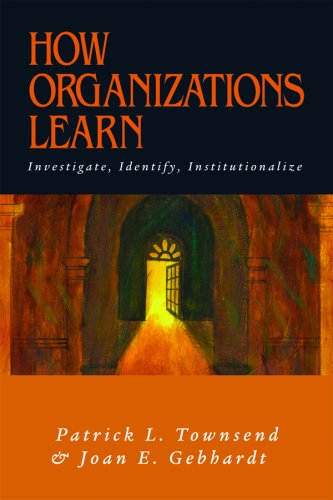 How Organizations Learn: Investigate, Identify, Institutionalize (9780873897273) by Townsend; Patrick L.; Gebhardt; Joan E.