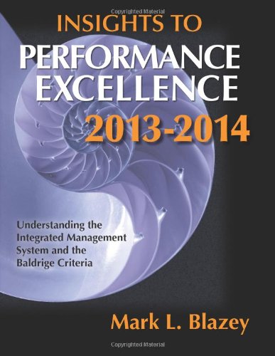 Beispielbild fr Insight to Performance Excellence 2013-2014: Understanding the Integrated Management System and the Baldrige Criteria zum Verkauf von HPB-Red