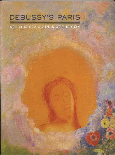 Beispielbild fr Debussy's Paris: Art, Music, & Sounds of the City zum Verkauf von Riverby Books