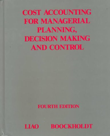 Cost Accounting for Managerial Planning Decision Making and Control (9780873931366) by Liao, Woody M.; Boockholdt, James L.