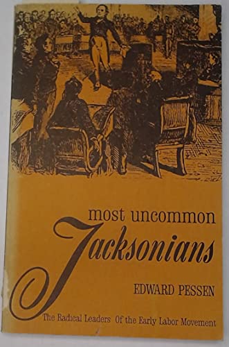 9780873950664: Most Uncommon Jacksonians: The Radical Leaders of the Early Labor Movement