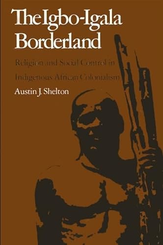 The Igbo-Igala Borderland: Religion & Social Control in Indigenous African Colonialism