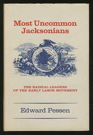 Beispielbild fr Most Uncommon Jacksonians: The Radical Leaders of the Early Labor Movement zum Verkauf von Wonder Book