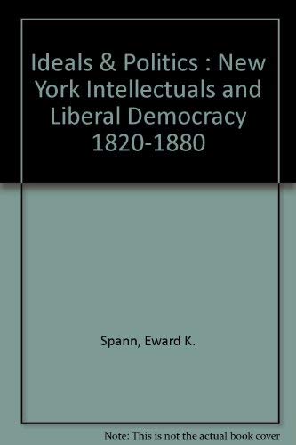 9780873951838: Ideals & politics; New York intellectuals and liberal democracy, 1820-1880