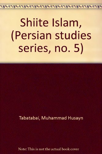 Shiite Islam, (Persian studies series, no. 5) (9780873952736) by Muhammad Husayn Tabatabai