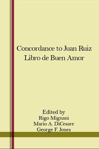 Concordance to Juan Ruiz Libro De Buen Amor (9780873953221) by Mignani, Rigo; Di Cesare, Mario; Jones, George F.