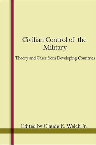 Stock image for Civilian Control of the Military : Theory and Cases from Developing Countries for sale by Better World Books