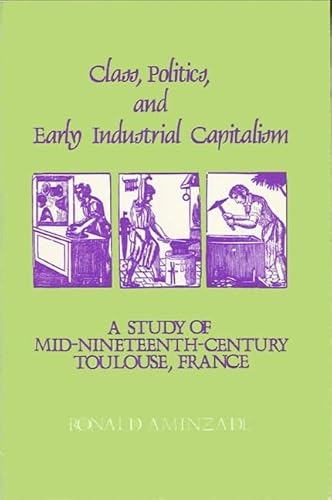 Stock image for Class, Politics, and Early Industrial Capitalism: A Study of Mid-Nineteenth Century Toulouse, France (Studies in European Social History) for sale by John M. Gram