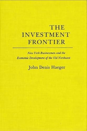 Stock image for The Investment Frontier : New York Businessmen and the Economic Development of the Old Northwest for sale by Better World Books